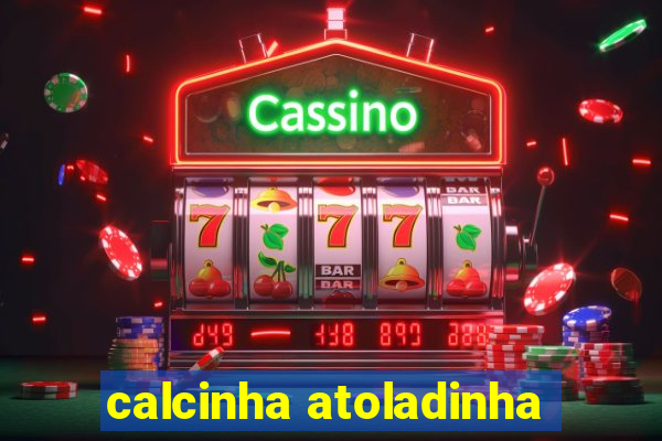 calcinha atoladinha